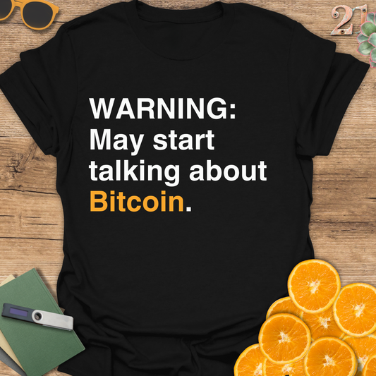 WARNING: May start talking about Bitcoin T-Shirt