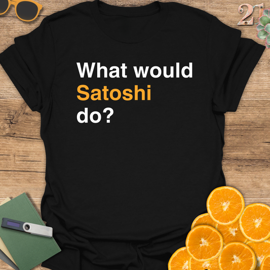 What would Satoshi do? T-Shirt