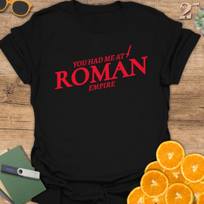 You had me at Roman Empire T-Shirt