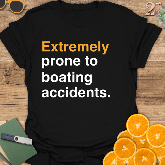 Extremely prone to boating accidents T-Shirt