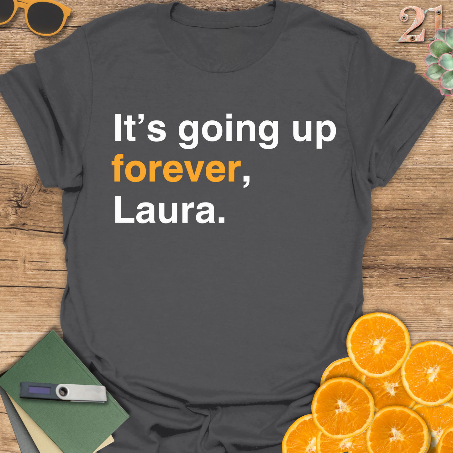 It's going up forever, Laura T-Shirt