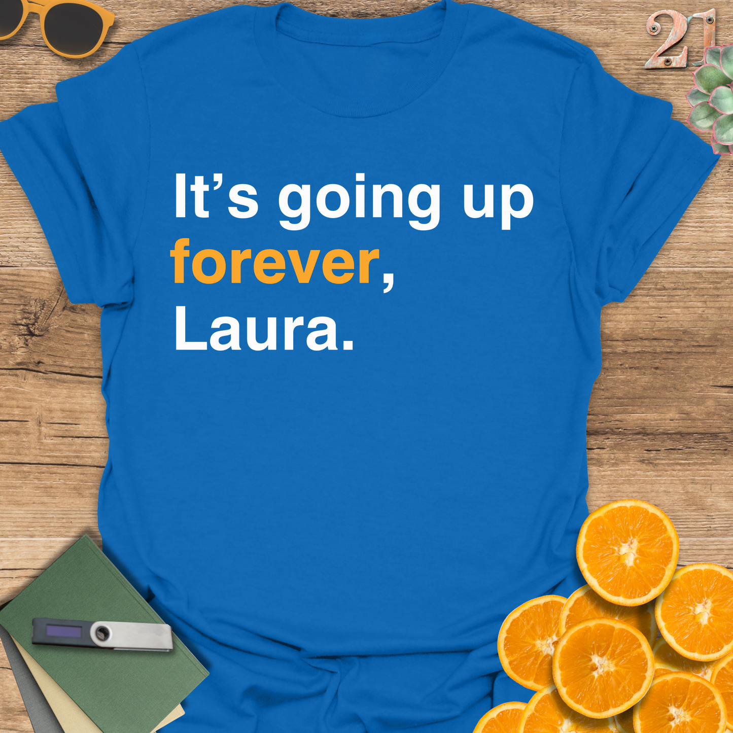 It's going up forever, Laura T-Shirt