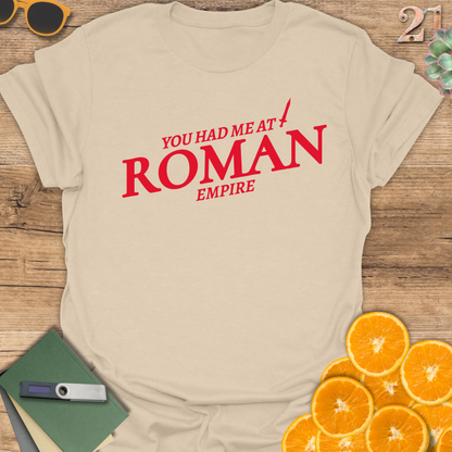 You had me at Roman Empire T-Shirt