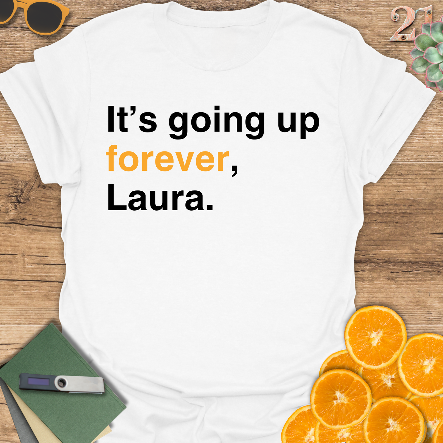 It's going up forever, Laura T-Shirt