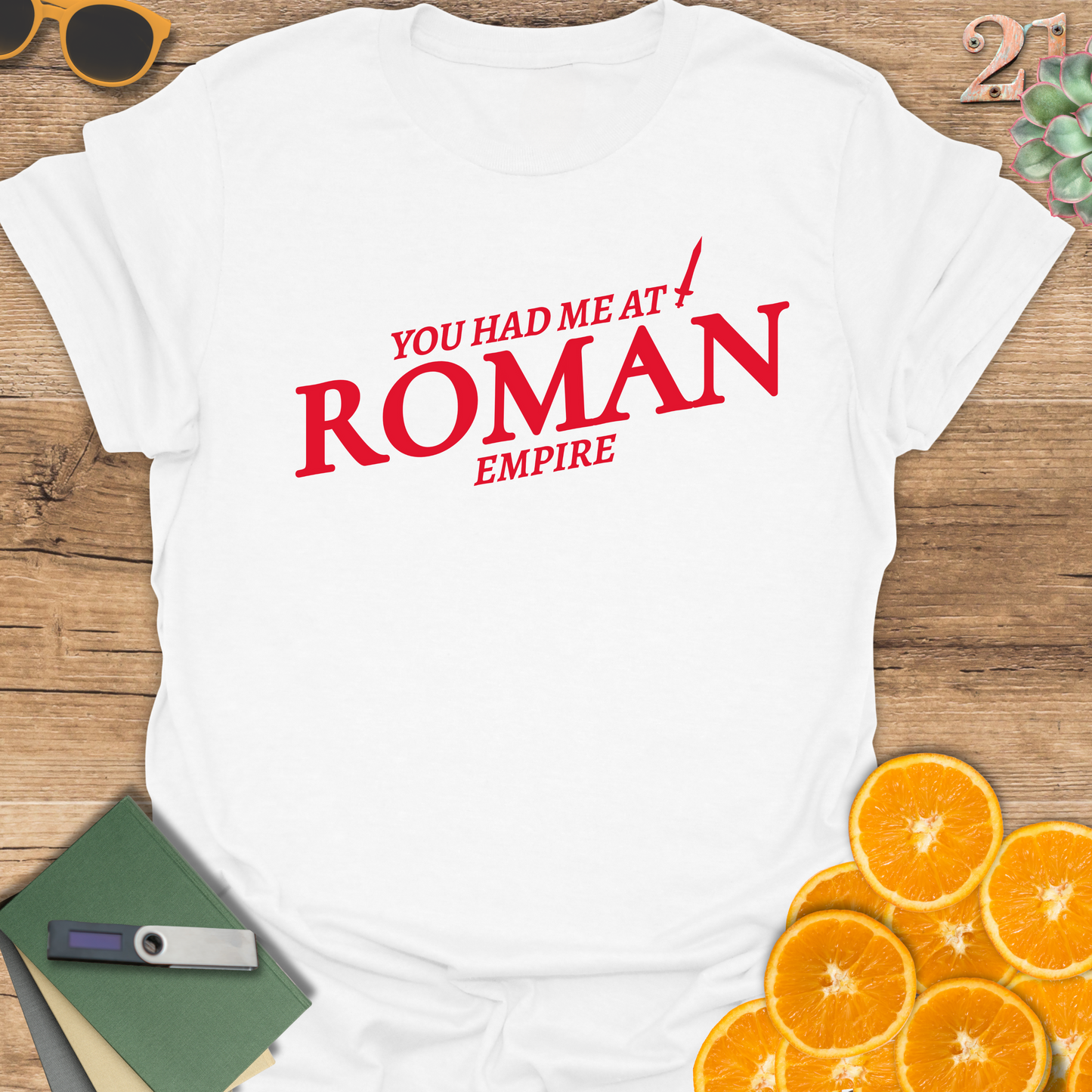 You had me at Roman Empire T-Shirt